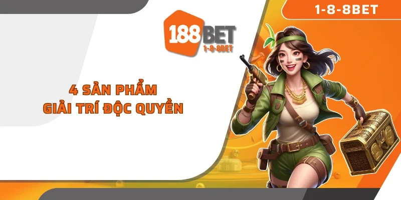4 sản phẩm giải trí độc quyền